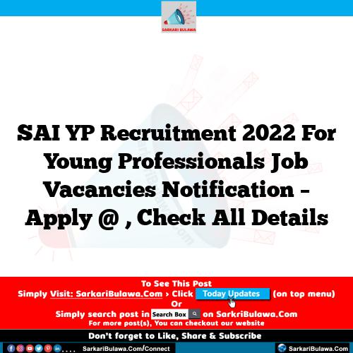 SAI YP Recruitment 2022 For Young Professionals Job Vacancies Notification – Apply @ , Check All Details
