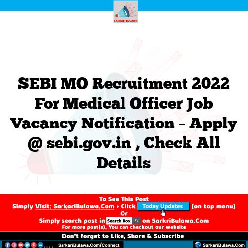 SEBI MO Recruitment 2022 For Medical Officer Job Vacancy Notification – Apply @ sebi.gov.in , Check All Details
