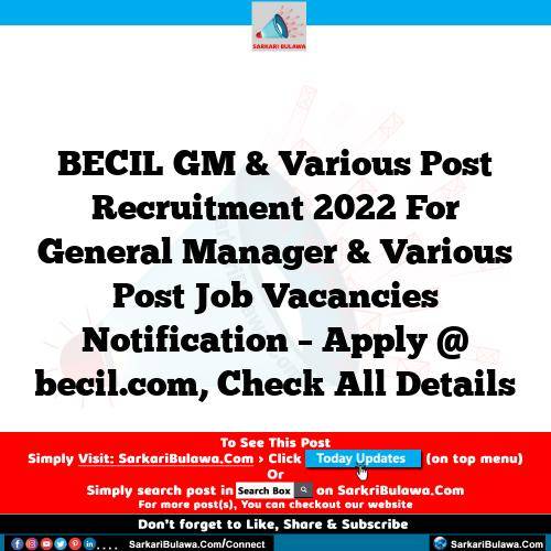 BECIL GM & Various Post Recruitment 2022 For General Manager & Various Post Job Vacancies Notification – Apply @ becil.com, Check All Details