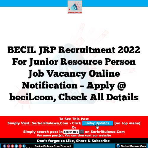 BECIL JRP Recruitment 2022 For Junior Resource Person Job Vacancy Online Notification – Apply @ becil.com, Check All Details