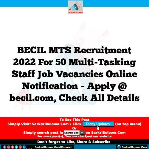BECIL MTS Recruitment 2022 For 50 Multi-Tasking Staff Job Vacancies Online Notification – Apply @ becil.com, Check All Details