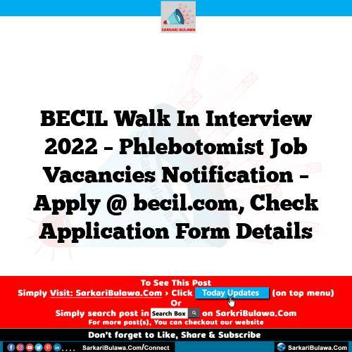 BECIL Walk In Interview 2022 – Phlebotomist Job Vacancies Notification – Apply @ becil.com, Check Application Form Details