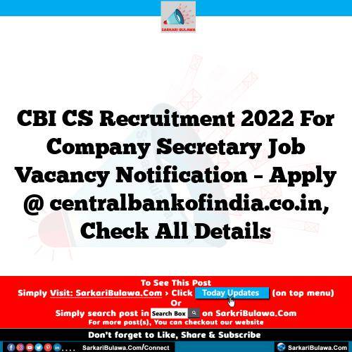 CBI CS Recruitment 2022 For Company Secretary Job Vacancy Notification – Apply @ centralbankofindia.co.in, Check All Details