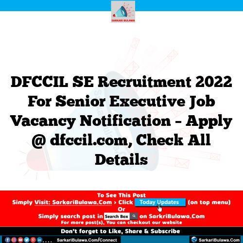 DFCCIL SE Recruitment 2022 For Senior Executive Job Vacancy Notification – Apply @ dfccil.com, Check All Details