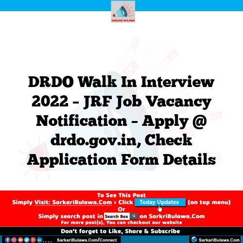 DRDO Walk In Interview 2022 – JRF Job Vacancy Notification – Apply @ drdo.gov.in, Check Application Form Details
