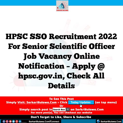 HPSC SSO Recruitment 2022 For Senior Scientific Officer Job Vacancy Online Notification – Apply @ hpsc.gov.in, Check All Details