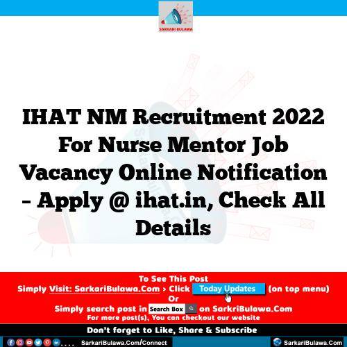 IHAT NM Recruitment 2022 For Nurse Mentor Job Vacancy Online Notification – Apply @ ihat.in, Check All Details