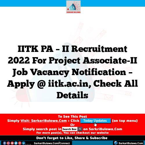 IITK PA – II Recruitment 2022 For Project Associate-II Job Vacancy Notification – Apply @ iitk.ac.in, Check All Details