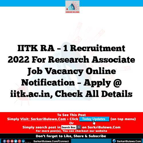 IITK RA – 1 Recruitment 2022 For Research Associate Job Vacancy Online Notification – Apply @ iitk.ac.in, Check All Details