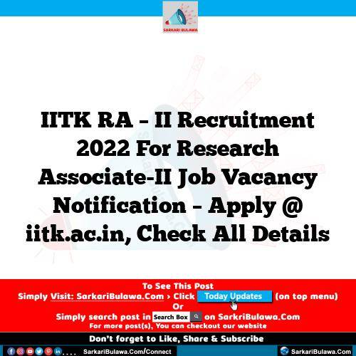 IITK RA – II Recruitment 2022 For Research Associate-II Job Vacancy Notification – Apply @ iitk.ac.in, Check All Details