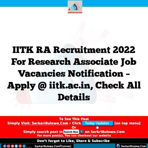 IITK RA Recruitment 2022 For Research Associate Job Vacancies Notification – Apply @ iitk.ac.in, Check All Details