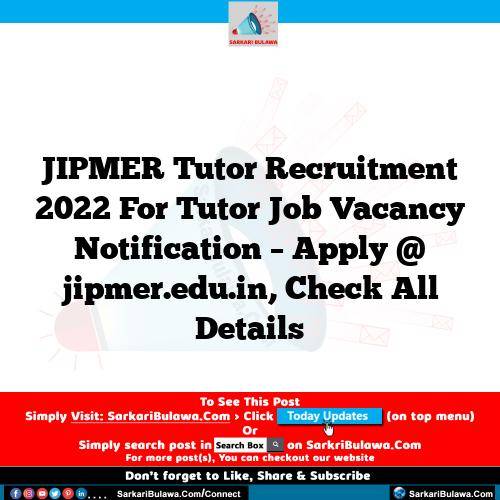 JIPMER Tutor Recruitment 2022 For Tutor Job Vacancy Notification – Apply @ jipmer.edu.in, Check All Details