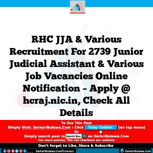RHC JJA & Various Recruitment  For 2739 Junior Judicial Assistant & Various Job Vacancies Online Notification – Apply @ hcraj.nic.in, Check All Details