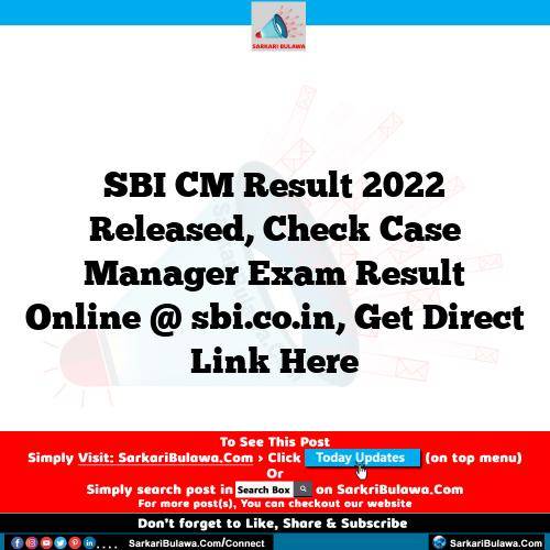 SBI CM Result 2022 Released, Check Case Manager Exam Result Online @ sbi.co.in, Get Direct Link Here