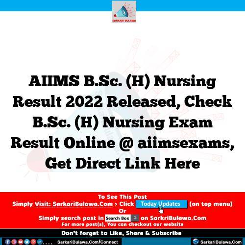 AIIMS B.Sc. (H) Nursing Result 2022 Released, Check B.Sc. (H) Nursing Exam Result Online @ aiimsexams, Get Direct Link Here