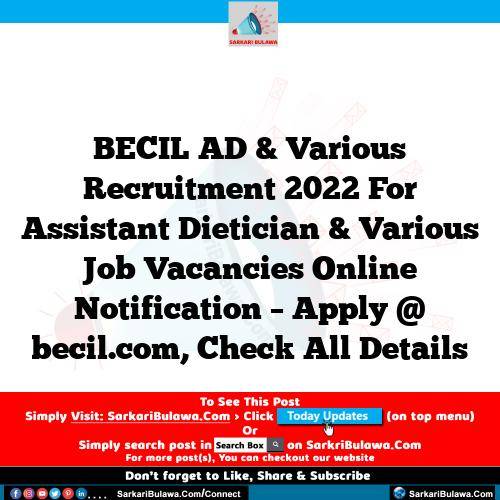BECIL AD & Various Recruitment 2022 For Assistant Dietician & Various Job Vacancies Online Notification – Apply @ becil.com, Check All Details