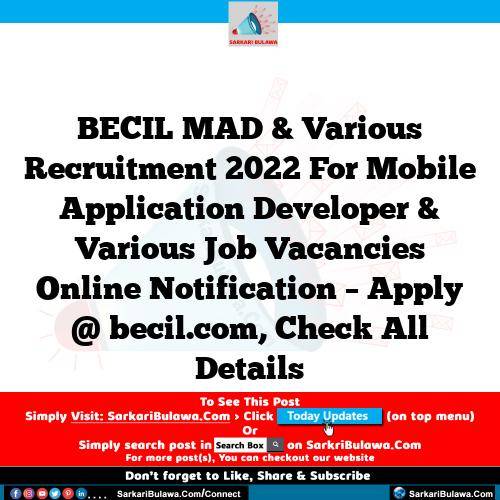 BECIL MAD & Various Recruitment 2022 For Mobile Application Developer & Various Job Vacancies Online Notification – Apply @ becil.com, Check All Details