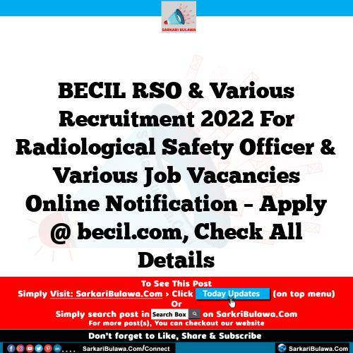 BECIL RSO & Various Recruitment 2022 For Radiological Safety Officer & Various Job Vacancies Online Notification – Apply @ becil.com, Check All Details