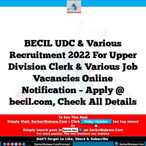 BECIL UDC & Various Recruitment 2022 For Upper Division Clerk & Various Job Vacancies Online Notification – Apply @ becil.com, Check All Details
