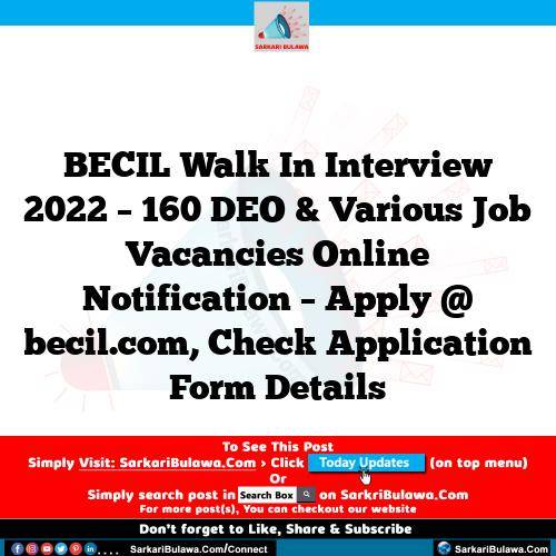 BECIL Walk In Interview 2022 – 160 DEO & Various  Job Vacancies Online Notification – Apply @ becil.com, Check Application Form Details