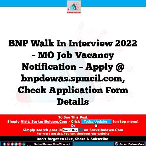 BNP Walk In Interview 2022 – MO Job Vacancy Notification – Apply @ bnpdewas.spmcil.com, Check Application Form Details