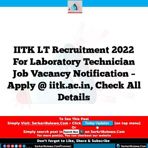 IITK LT Recruitment 2022 For Laboratory Technician Job Vacancy Notification – Apply @ iitk.ac.in, Check All Details