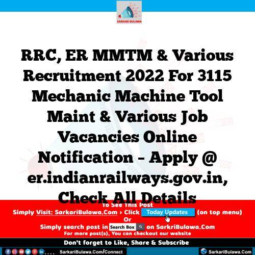RRC, ER MMTM & Various Recruitment 2022 For 3115 Mechanic Machine Tool Maint & Various Job Vacancies Online Notification – Apply @ er.indianrailways.gov.in, Check All Details