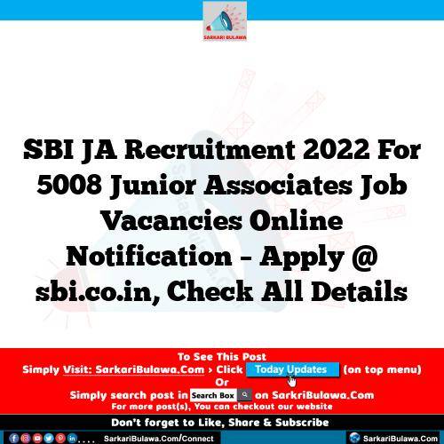 SBI JA Recruitment 2022 For 5008 Junior Associates Job Vacancies Online Notification – Apply @ sbi.co.in, Check All Details