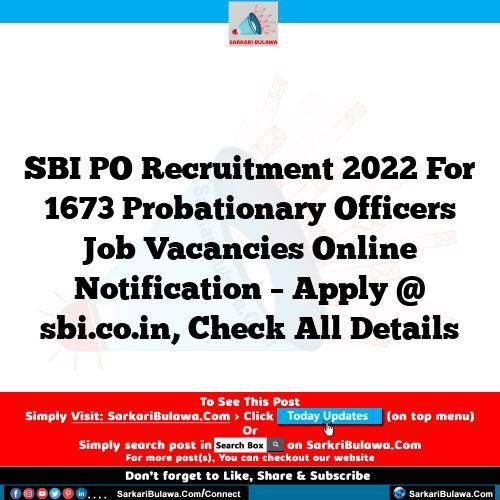 SBI PO Recruitment 2022 For 1673 Probationary Officers Job Vacancies Online Notification – Apply @ sbi.co.in, Check All Details