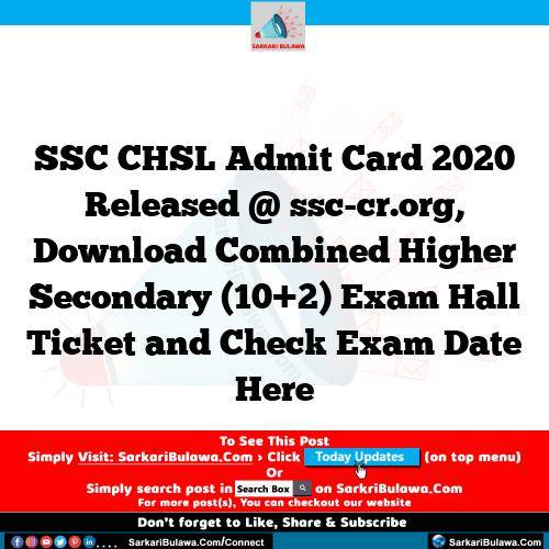 SSC CHSL Admit Card 2020 Released @ ssc-cr.org, Download Combined Higher Secondary (10+2) Exam Hall Ticket and Check Exam Date Here