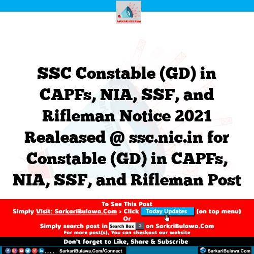 SSC Constable (GD) in CAPFs, NIA, SSF, and Rifleman Notice 2021 Realeased @ ssc.nic.in for Constable (GD) in CAPFs, NIA, SSF, and Rifleman Post