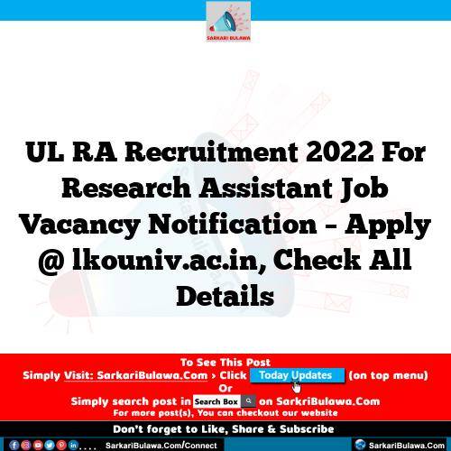 UL RA Recruitment 2022 For Research Assistant Job Vacancy Notification – Apply @ lkouniv.ac.in, Check All Details