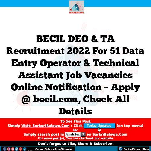 BECIL DEO & TA Recruitment 2022 For 51 Data Entry Operator & Technical Assistant Job Vacancies Online Notification – Apply @ becil.com, Check All Details