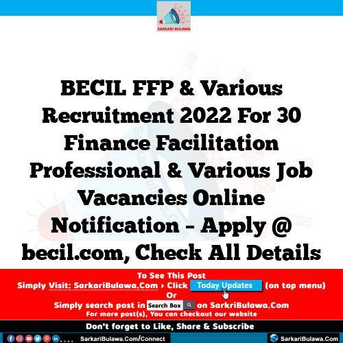 BECIL FFP & Various Recruitment 2022 For 30 Finance Facilitation Professional & Various Job Vacancies Online Notification – Apply @ becil.com, Check All Details