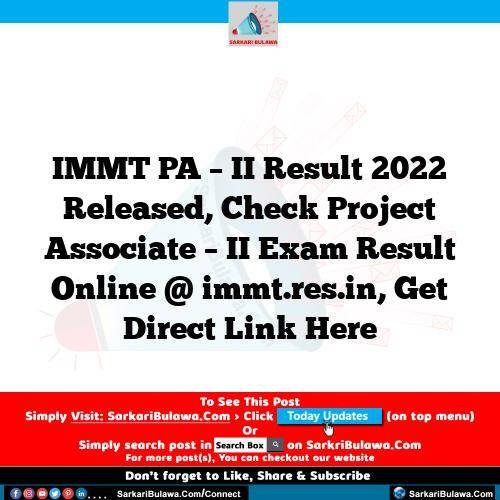 IMMT PA – II Result 2022 Released, Check Project Associate – II Exam Result Online @ immt.res.in, Get Direct Link Here