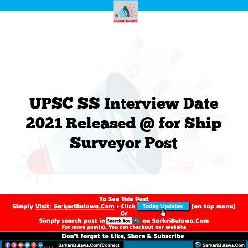 UPSC SS Interview Date 2021 Released @  for Ship Surveyor Post