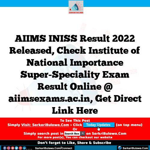 AIIMS INISS Result 2022 Released, Check Institute of National Importance Super-Speciality Exam Result Online @ aiimsexams.ac.in, Get Direct Link Here