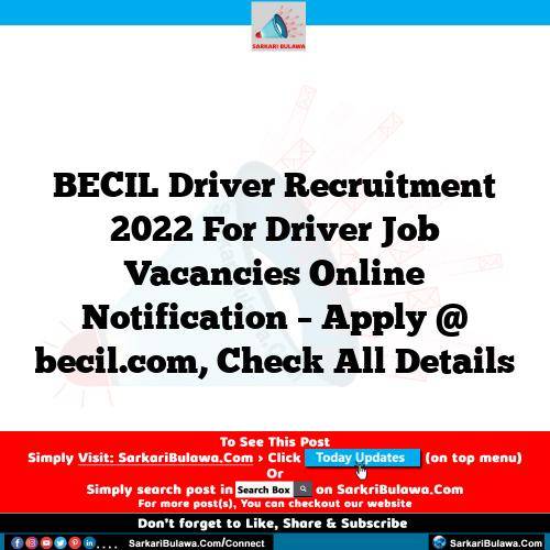 BECIL Driver Recruitment 2022 For Driver Job Vacancies Online Notification – Apply @ becil.com, Check All Details