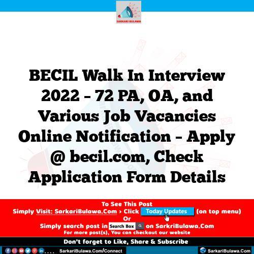 BECIL Walk In Interview 2022 – 72 PA, OA, and Various Job Vacancies Online Notification – Apply @ becil.com, Check Application Form Details
