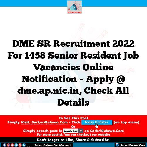 DME SR Recruitment 2022 For 1458 Senior Resident Job Vacancies Online Notification – Apply @ dme.ap.nic.in, Check All Details