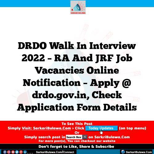 DRDO Walk In Interview 2022 – RA And JRF Job Vacancies Online Notification – Apply @ drdo.gov.in, Check Application Form Details