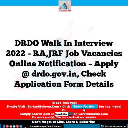 DRDO Walk In Interview 2022 – RA,JRF Job Vacancies Online Notification – Apply @ drdo.gov.in, Check Application Form Details