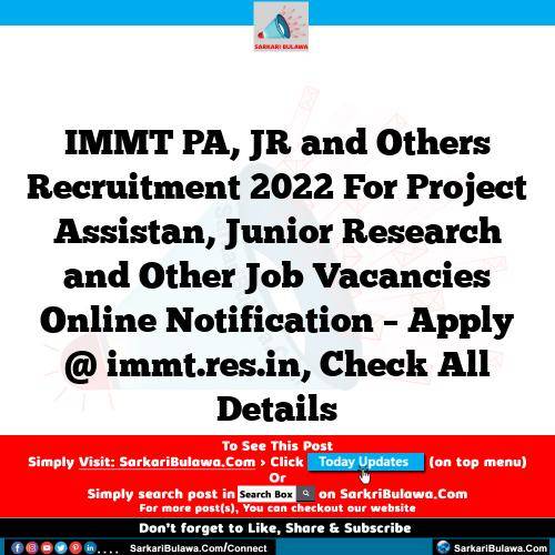 IMMT PA, JR and Others Recruitment 2022 For Project Assistan, Junior Research and Other Job Vacancies Online Notification – Apply @ immt.res.in, Check All Details