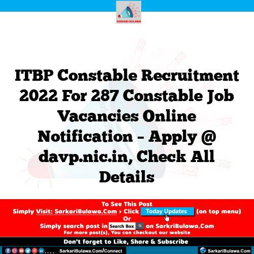 ITBP  Constable Recruitment 2022 For 287 Constable Job Vacancies Online Notification – Apply @ davp.nic.in, Check All Details