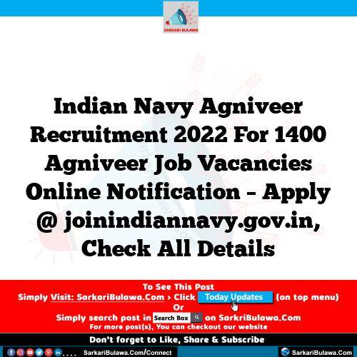 Indian Navy  Agniveer Recruitment 2022 For 1400 Agniveer Job Vacancies Online Notification – Apply @ joinindiannavy.gov.in, Check All Details
