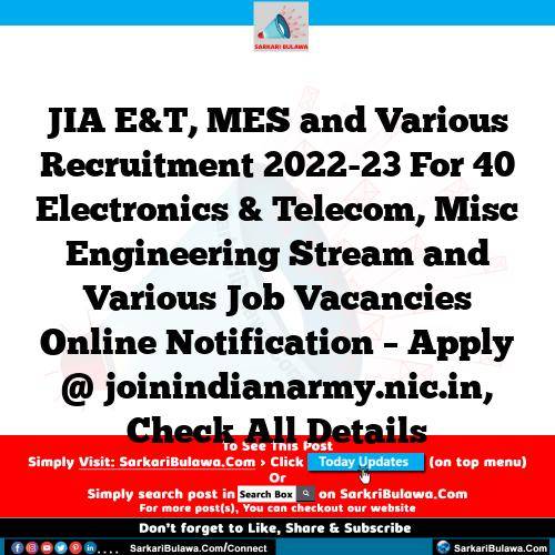 JIA E&T, MES and Various Recruitment 2022-23 For 40 Electronics & Telecom, Misc Engineering Stream and Various Job Vacancies Online Notification – Apply @ joinindianarmy.nic.in, Check All Details