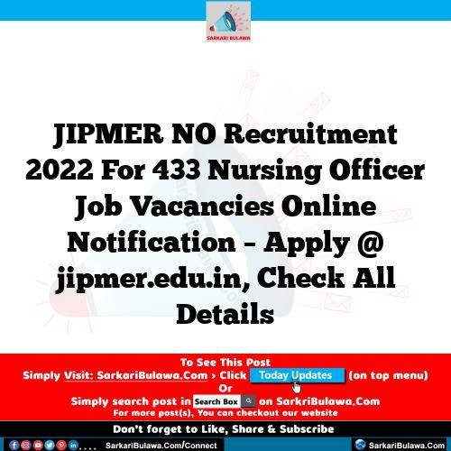 JIPMER NO Recruitment 2022 For 433 Nursing Officer Job Vacancies Online Notification – Apply @ jipmer.edu.in, Check All Details