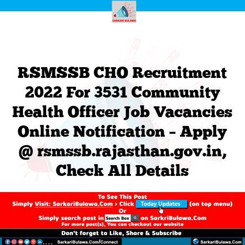 RSMSSB CHO Recruitment 2022 For 3531 Community Health Officer Job Vacancies Online Notification – Apply @ rsmssb.rajasthan.gov.in, Check All Details