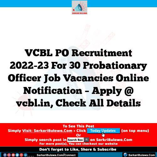 VCBL PO Recruitment 2022-23 For 30 Probationary Officer Job Vacancies Online Notification – Apply @ vcbl.in, Check All Details