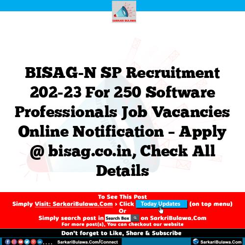 BISAG-N SP Recruitment 202-23 For 250 Software Professionals Job Vacancies Online Notification – Apply @ bisag.co.in, Check All Details